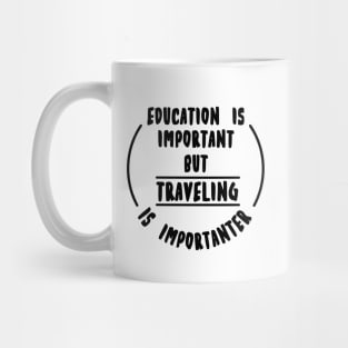 Education is important but the travelling is importanter Mug